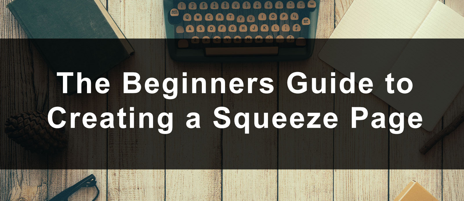 How to Create a Squeeze Page: Ideas, Examples, and Strategies