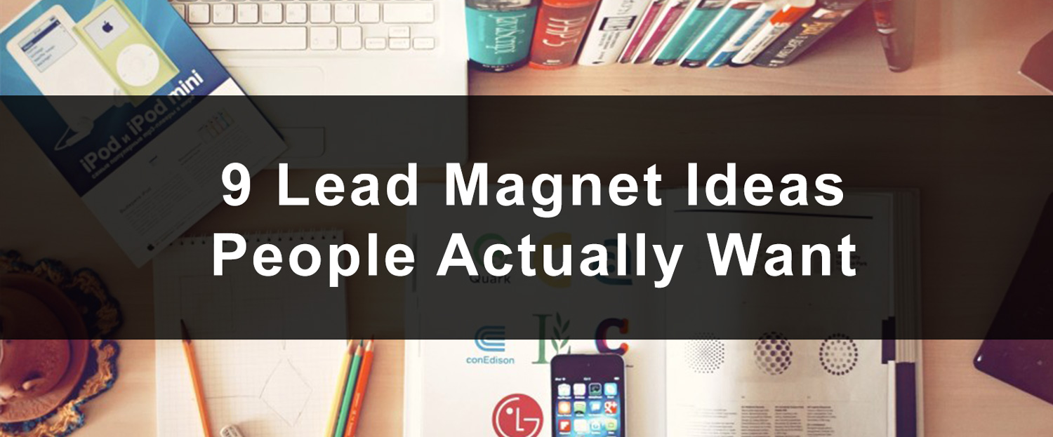 9 Proven Lead Magnet Ideas & Examples Real People Actually Want